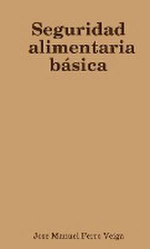 Seguridad alimentaria básica de Jose Manuel Ferro Veiga