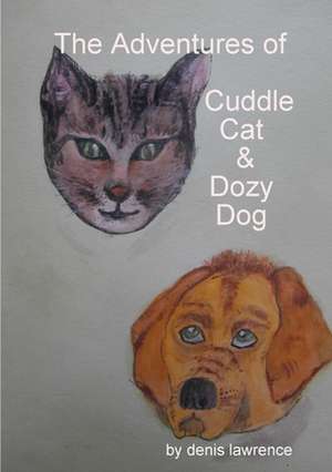 The Adventures of Cuddle Cat and Dozy Dog de Denis Lawrence