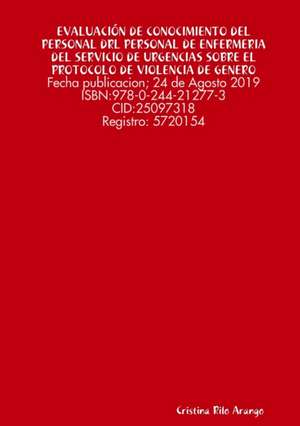 EVALUACIÓN DE CONOCIMIENTO DEL PERSONAL DE ENFERMERÍA DEL SERVICIO DE URGENCIAS SOBRE EL PROTOCOLO DE ACTUACIÓN ANTE CASOS DE VIOLENCIA DE GENERO de Cristina Rilo Arango