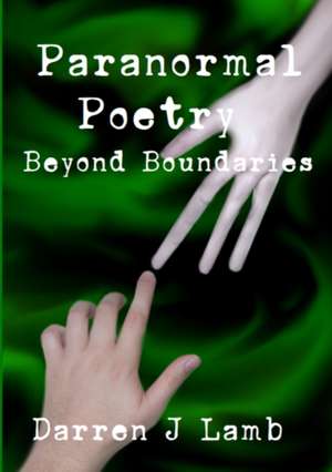 Paranormal Poetry Beyond Boundaries de Darren J Lamb