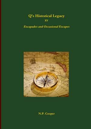 Q's Historical Legacy - XV - Escapades and Occasional Escapes de N. P. Cooper