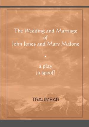 The Wedding and Marriage of John Jones and Mary Malone de Traumear