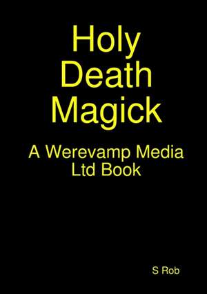 Holy Death Magick de S. Rob