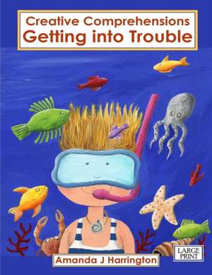 Creative Comprehensions Getting into Trouble Large Print de Amanda J Harrington