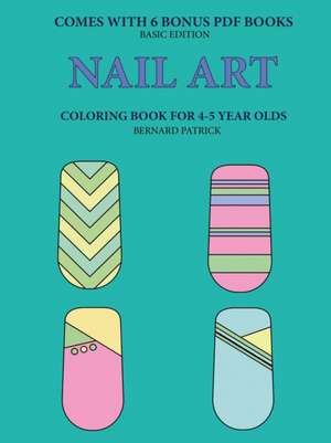 Coloring Book for 4-5 Year Olds (Nail Art) de Bernard Patrick