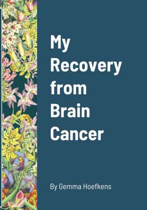 My Recovery from Brain Cancer de Gemma Hoefkens