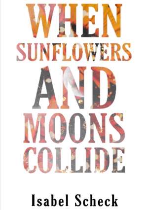 When Sunflowers and Moons Collide de Isabel Scheck