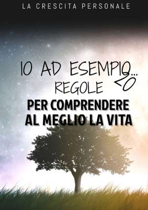 IO AD ESEMPIO...LE 20 REGOLE PER COMPRENDERE LA VITA AL MEGLIO de Federico Curci