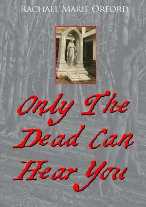 Only The Dead Can Hear You de Rachael Marie Orford