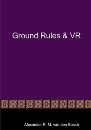 Ground Rules & VR de Alexander P. M. van den Bosch