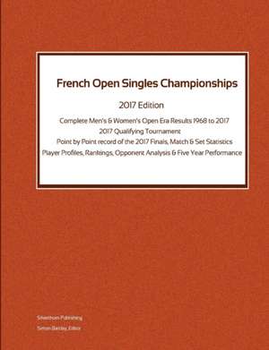 French Open Singles Championships - Complete Open Era Results 2017 Edition de Simon Barclay