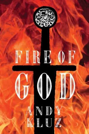 FIRE OF GOD de Andy Kluz