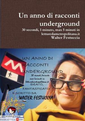 Un anno di racconti underground 30 secondi, 1 minuto, max 5 minuti in letturedametropolitana.it de Walter Festuccia