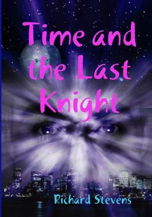 Time and the Last Knight de Richard Stevens