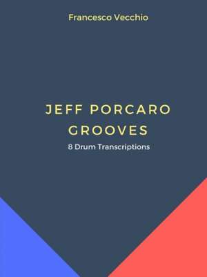 Jeff Porcaro Grooves - 8 Drum Transcriptions de Francesco Vecchio