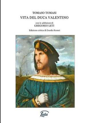 Vita del Duca Valentino Detto Il Tiranno Di Roma de Tomasi, Tomaso