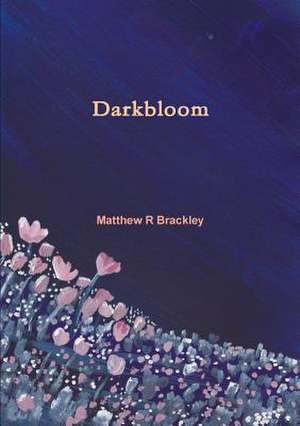 Darkbloom de Matthew R. Brackley