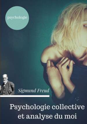 Psychologie collective et analyse du moi (édition originale de 1921) de Sigmund Freud