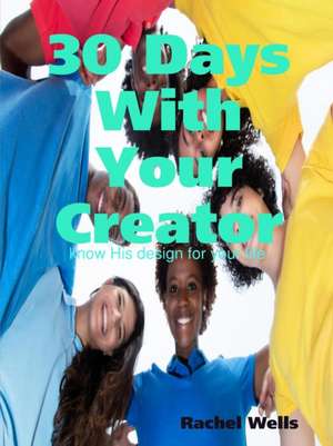 30 Days With Your Creator de Rachel Wells