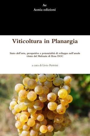 Viticoltura in Planargia. Stato dell'arte, prospettive e potenzialità di sviluppo nell'areale vitato del Malvasia di Bosa DOC de Livio Pertrini