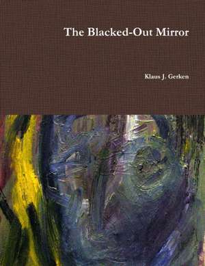 The Blacked-Out Mirror de Klaus J. Gerken