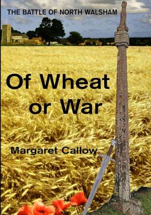 Of Wheat or War de Margaret Callow