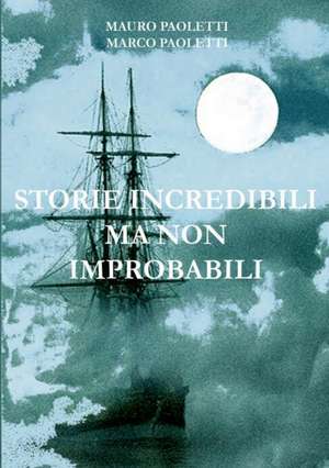 Storie incredibili ma non improbabili de Mauro E Marco Paoletti