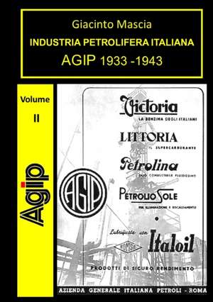 INDUSTRIA PETROLIFERA ITALIANA. AGIP 1933-1943 Vol. II de Giacinto Mascia