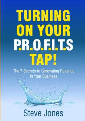 Turning on Your PROFITS Tap de Steve Jones