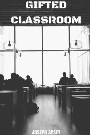Gifted Classroom de Joseph Apsey