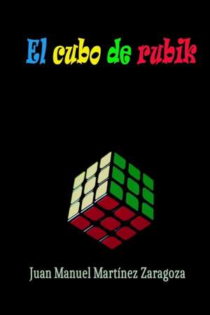 EL CUBO DE RUBIK de Juan Manuel Martínez Zaragoza