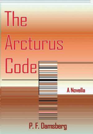The Arcturus Code de Peter F Damsberg