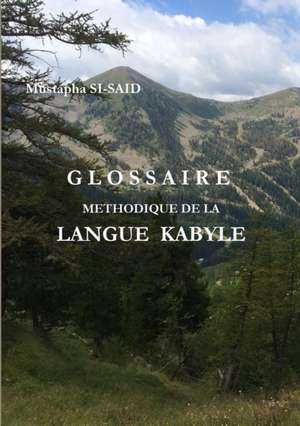 GLOSSAIRE METHODIQUE DE LA LANGUE KABYLE (R) de Mustapha Si-Said