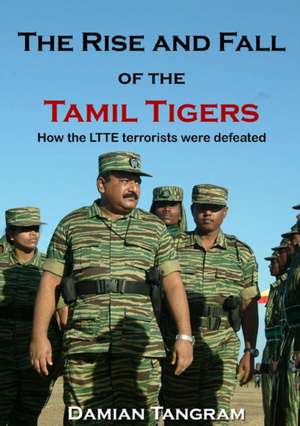 The Rise and Fall of the Tamil Tigers de Damian Tangram