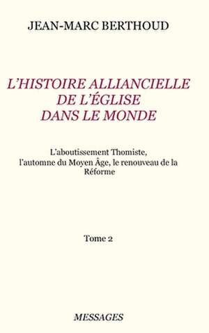 Tome 2. L'HISTOIRE ALLIANCIELLE DE L'ÉGLISE DANS LE MONDE de Jean-Marc Berthoud