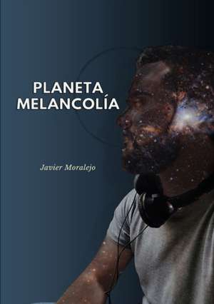 Planeta Melancolía de Javier Moralejo