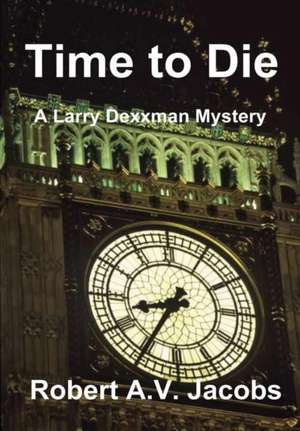 Time to Die de Robert A V Jacobs