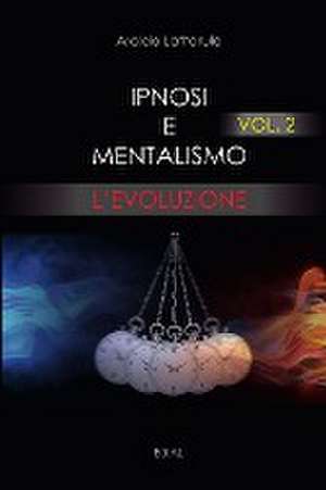 Ipnosi e Mentalismo vol. 2 L'Evoluzione de Aroldo Lattarulo