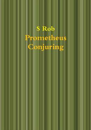 Prometheus Conjuring de S. Rob