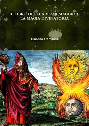 IL LIBRO DEGLI ARCANI MAGGIORI. LA MAGIA DIVINATORIA de Giuliano Kremmerz