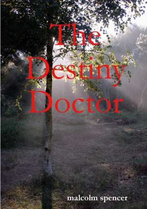 The Destiny Doctor de Malcolm Spencer