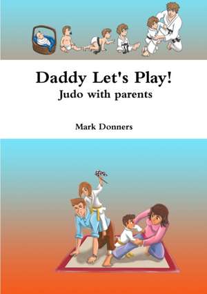 Daddy Let's Play! - Judo with parents de Mark Donners