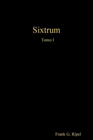 Sixtrum Tomo I de Frank G. Ripel