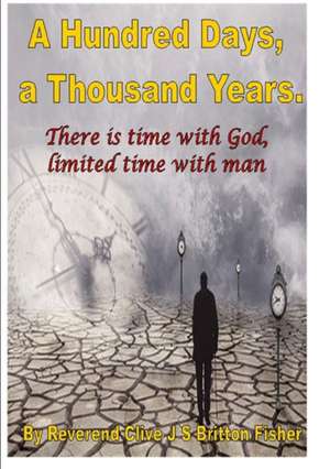 One hundred days one thousand years de Rev Clive J. S. Britton Fisher