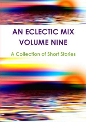 An Eclectic Mix - Volume Nine de A Collection of Short Stories