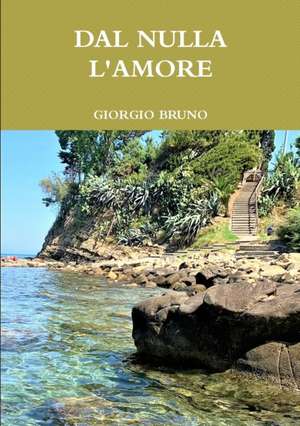 DAL NULLA L'AMORE de Giorgio Bruno