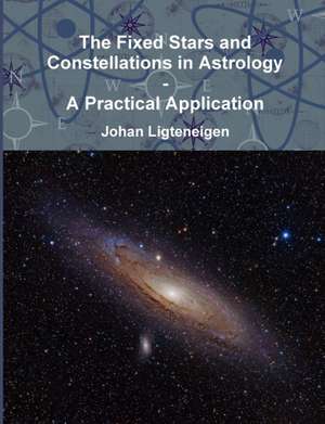 The Fixed Stars and Constellations in Astrology - A Practical Application de Johan Ligteneigen