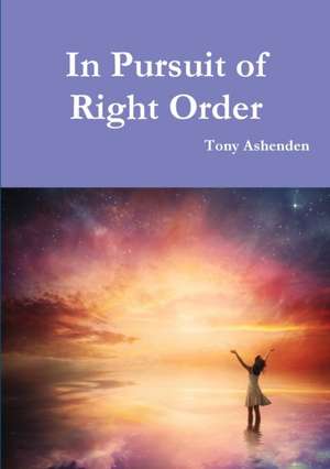 In Pursuit of Right Order de Tony Ashenden