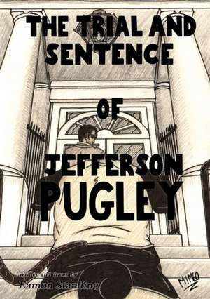 The Trial And Sentence Of Jefferson Pugley de Eamon Standing