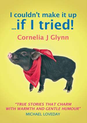 I couldn't make it up ... if I tried! de Cornelia J. Glynn